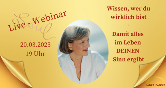 Janka lädt zum kostenlosen Live Webinar "Wissen, wer du wirklich bist - Damit alles im Leben DEINEN Sinn ergibt." am 20.03.2023 ein.
